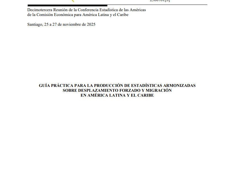 CEPAL – Guía práctica para la producción deestadísticas armonizadas sobre desplazamiento forzado y migración en América Latina y el Caribe